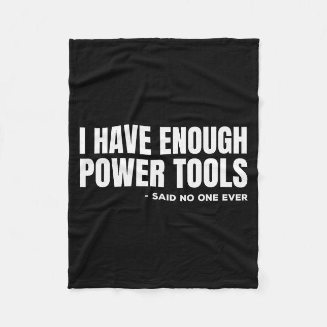I Have Enough Power Tools Funny Sarcasm Handyman D Fleece Blanket (Front)