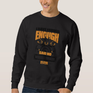 I Have Enough Said No Woodworker Ever Carpenter's Sweatshirt