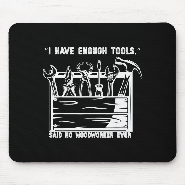 I Have Enough Tools Funny Woodworking Graphic  Mouse Pad (Front)