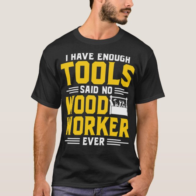 i have enough tools said no wood worker ever pirat T-Shirt (Front)