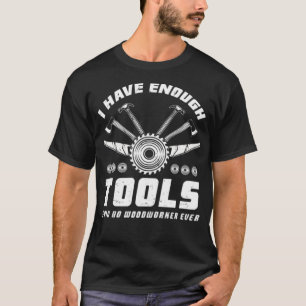 I Have Enough Tools Said No Woodworker Ever donut T-Shirt