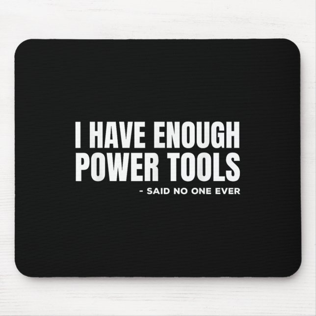 I Have Enough Wer Tools Funny Sarcasm Handyman Dad Mouse Pad (Front)