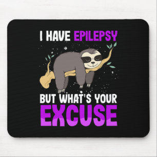 I Have Epilepsy But Whats Your Excuse Sloth Awaren Mouse Pad