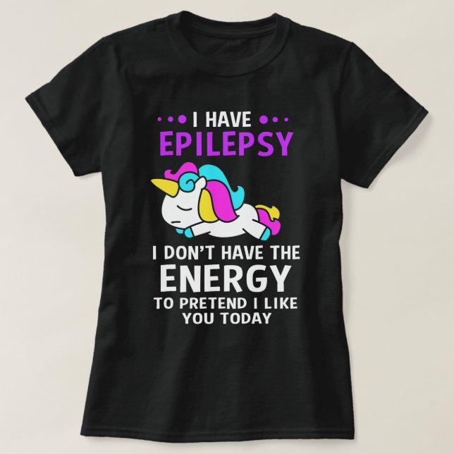 I Have Epilepsy Epilepsy Unicorn T-Shirt (Design Front)