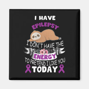 I Have Epilepsy I Don't Have The Energy Awareness Magnet