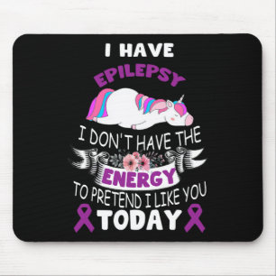 I have Epilepsy I Don't Have The Energy Unicorn Aw Mouse Pad