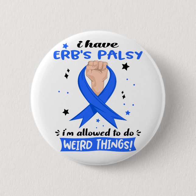 I Have Erb's Palsy I'm Allowed To Do Weird Things  6 Cm Round Badge (Front)