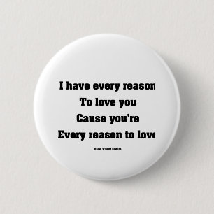 I have every reason to love you 6 cm round badge