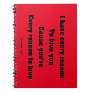 I have every reason to love you spiral notebook