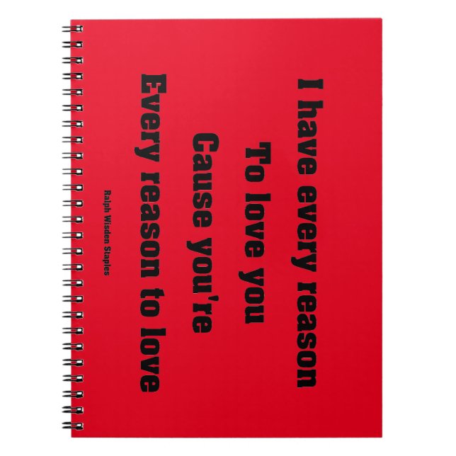 I have every reason to love you spiral notebook (Front)