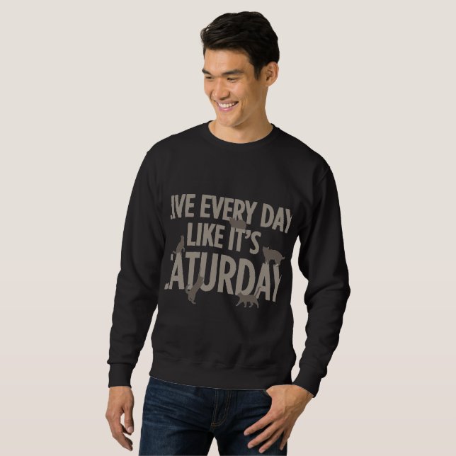I have everyday with saturday sweatshirt (Front Full)