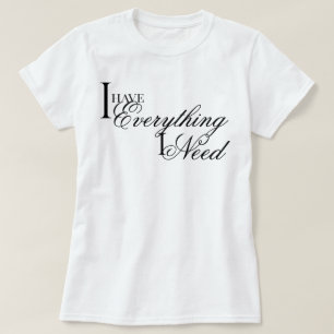"I Have Everything I Need" elegant affirmation T-Shirt