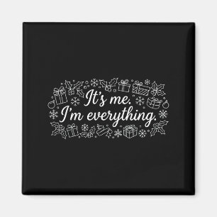 I Have Everything I Need It's Me I'm Everything Co Magnet