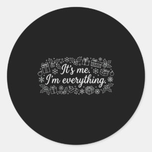 I Have Everything I Need Its Me Im Everything Coup Classic Round Sticker