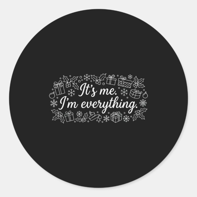 I Have Everything I Need Its Me Im Everything Coup Classic Round Sticker (Front)