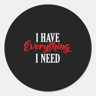 I Have Everything I Need Valentine´s Day Love Coup Classic Round Sticker