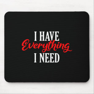 I Have Everything I Need Valentine´s Day Love Coup Mouse Pad