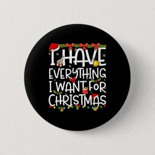 I Have Everything I Want For Christmas Its Me I'm 6 Cm Round Badge