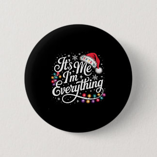 I Have Everything I Want For Christmas Its Me I'm  6 Cm Round Badge