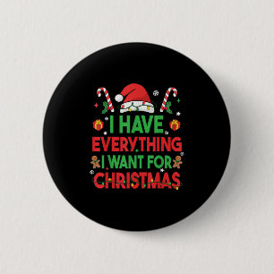 I Have Everything I Want For Christmas Its Me I'm 6 Cm Round Badge