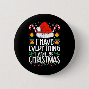 I Have Everything I Want For Christmas Its Me I'm 6 Cm Round Badge