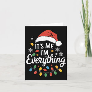 I Have Everything I Want For Christmas Its Me I'm Card