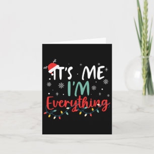 I Have Everything I Want For Christmas Its Me I'm Card