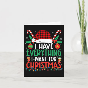 I Have Everything I Want For Christmas Its Me I'm Card
