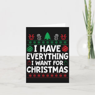 I Have Everything I Want For Christmas Its Me I'm Card