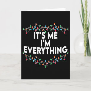 I Have Everything I Want For Christmas Its Me I'm  Card