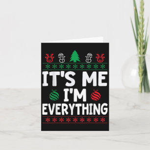 I Have Everything I Want For Christmas Its Me I'm Card
