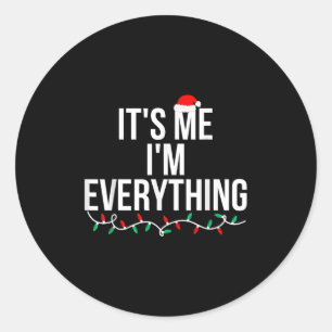 I Have Everything I Want For Christmas Its Me I'm  Classic Round Sticker