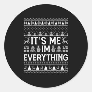 I Have Everything I Want For Christmas Its Me I'm  Classic Round Sticker