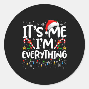 I Have Everything I Want For Christmas Its Me I'm  Classic Round Sticker