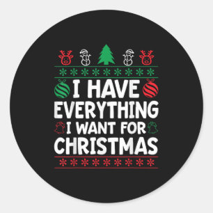 I Have Everything I Want For Christmas Its Me I'm  Classic Round Sticker