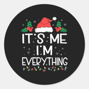 I Have Everything I Want For Christmas Its Me I'm Classic Round Sticker