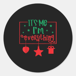 I Have Everything I Want For Christmas Its Me I'm  Classic Round Sticker