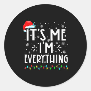 I Have Everything I Want For Christmas Its Me I'm  Classic Round Sticker