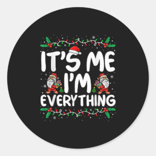 I Have Everything I Want For Christmas Its Me I'm  Classic Round Sticker
