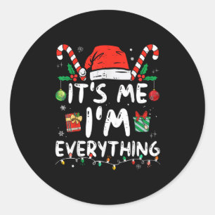 I Have Everything I Want For Christmas Its Me I'm  Classic Round Sticker