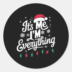 I Have Everything I Want For Christmas Its Me I'm Classic Round Sticker