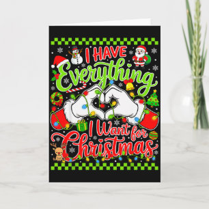 I Have Everything I Want For Christmas Its Me Im E Card