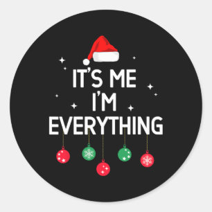 I Have Everything I Want For Christmas Its Me Im E Classic Round Sticker