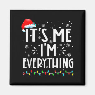I Have Everything I Want For Christmas Its Me Im E Magnet