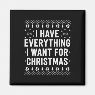 I Have Everything I Want For Christmas Its Me Im E Magnet