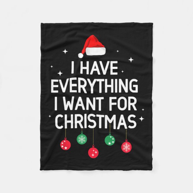 I Have Everything I Want For Christmas Its Me I'm  Fleece Blanket (Front)