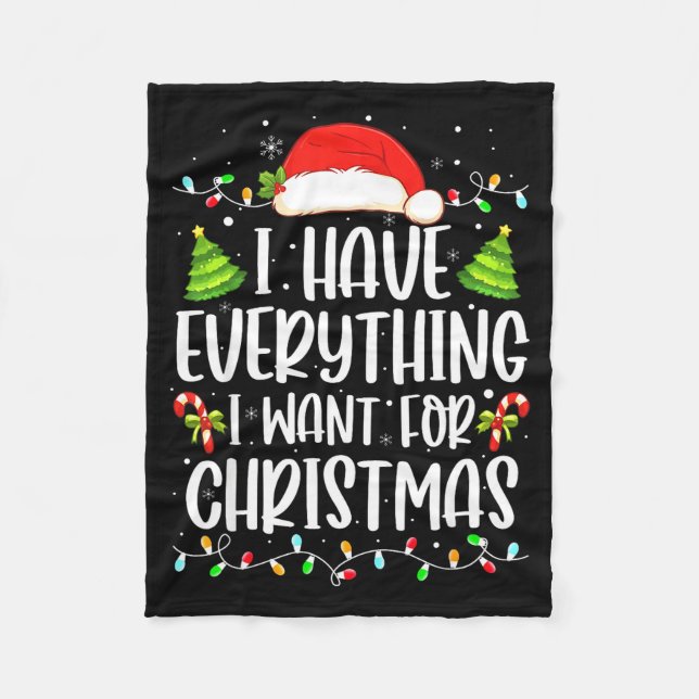 I Have Everything I Want For Christmas Its Me I'm  Fleece Blanket (Front)
