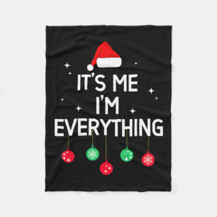 I Have Everything I Want For Christmas Its Me I'm Fleece Blanket