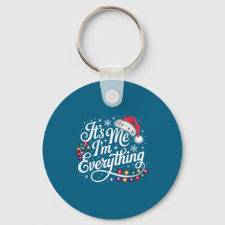 I Have Everything I Want For Christmas Its Me I'm  Key Ring