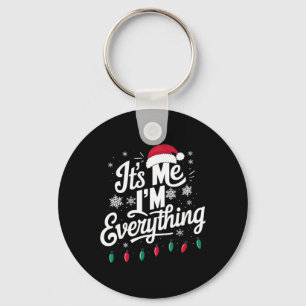 I Have Everything I Want For Christmas Its Me I'm Key Ring